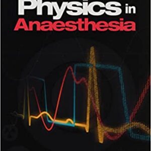 Physics in Anaesthesia, 2nd edition 2nd Edition by Ben Middleton, Justin Phillips, Simon Stacey