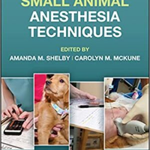 Small Animal Anesthesia Techniques 2nd Edition by Amanda M. Shelby, Carolyn M. McKune