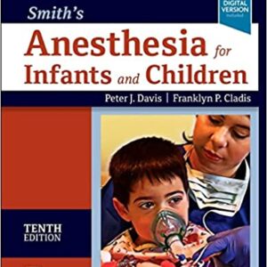 Smith’s Anesthesia for Infants and Children 10th Edition by Peter J. Davis MD, Franklyn P. Cladis MD